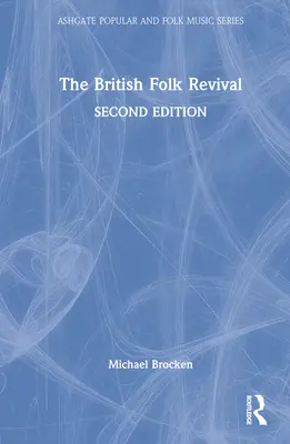 Brytyjskie odrodzenie folkowe: wydanie drugie - The British Folk Revival: A Second Edition