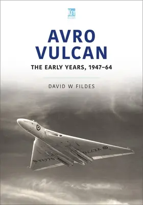 Avro Vulcan: Wczesne lata 1947-64 - Avro Vulcan: The Early Years 1947-64