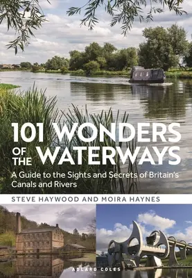 101 cudów dróg wodnych: Przewodnik po zabytkach i tajemnicach brytyjskich kanałów i rzek - 101 Wonders of the Waterways: A Guide to the Sights and Secrets of Britain's Canals and Rivers