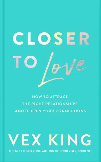 Bliżej miłości - jak przyciągnąć właściwe relacje i pogłębić swoje związki - Closer to Love - How to Attract the Right Relationships and Deepen Your Connections