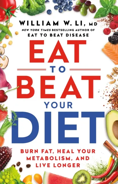 Eat to Beat Your Diet - Spalaj tłuszcz, uzdrawiaj metabolizm, żyj dłużej - Eat to Beat Your Diet - Burn fat, heal your metabolism, live longer