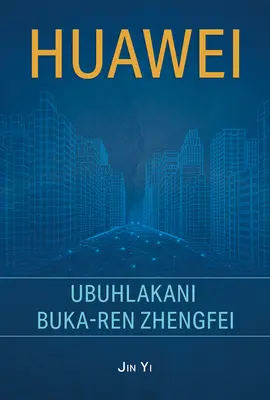 Huawei: Geniusz Ren Zhengfei (Wydanie Zulu) - Huawei: The Genius of Ren Zhengfei (Zulu Edition)