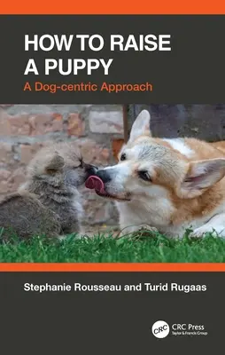 Jak wychować szczeniaka: Podejście skoncentrowane na psie - How to Raise a Puppy: A Dog-Centric Approach