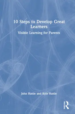 10 kroków do rozwoju wspaniałych uczniów: Widoczne uczenie się dla rodziców - 10 Steps to Develop Great Learners: Visible Learning for Parents