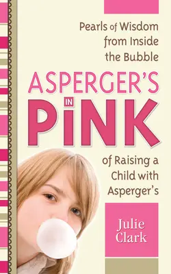 Asperger's in Pink: Perły mądrości z wnętrza bańki wychowywania dziecka z zespołem Aspergera - Asperger's in Pink: Pearls of Wisdom from Inside the Bubble of Raising a Child with Asperger's