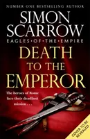 Death to the Emperor - Nowa, ekscytująca powieść o Orłach Imperium - Macro i Cato powracają! - Death to the Emperor - The thrilling new Eagles of the Empire novel - Macro and Cato return!