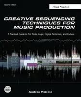 Kreatywne techniki sekwencjonowania w produkcji muzycznej - praktyczny przewodnik po Pro Tools, Logic, Digital Performer i Cubase - Creative Sequencing Techniques for Music Production - A Practical Guide to Pro Tools, Logic, Digital Performer, and Cubase