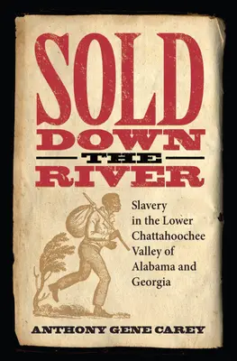 Sprzedane w dół rzeki: Niewolnictwo w dolinie Chattahoochee w Alabamie i Georgii - Sold Down the River: Slavery in the Lower Chattahoochee Valley of Alabama and Georgia
