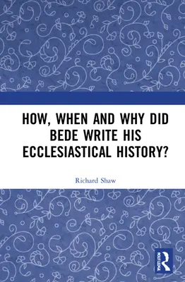 Jak, kiedy i dlaczego Beda napisał swoją Historię kościelną? - How, When and Why did Bede Write his Ecclesiastical History?