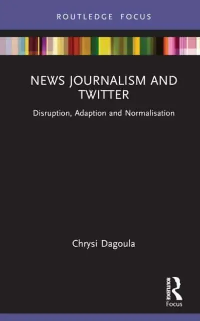 Dziennikarstwo informacyjne i Twitter: Zakłócenia, adaptacja i normalizacja - News Journalism and Twitter: Disruption, Adaption and Normalisation