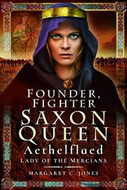 Założycielka, wojowniczka, królowa Saksonii: Aethelflaed, władczyni Mercji - Founder, Fighter, Saxon Queen: Aethelflaed, Lady of the Mercians
