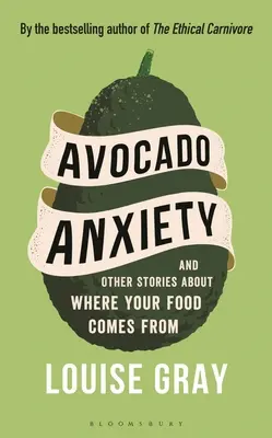 Avocado Anxiety: I inne historie o tym, skąd pochodzi twoje jedzenie - Avocado Anxiety: And Other Stories about Where Your Food Comes from