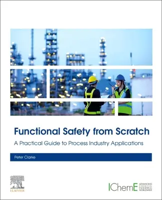 Bezpieczeństwo funkcjonalne od podstaw: Praktyczny przewodnik po zastosowaniach w przemyśle przetwórczym - Functional Safety from Scratch: A Practical Guide to Process Industry Applications