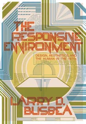 Responsywne środowisko: Design, estetyka i człowiek w latach siedemdziesiątych XX wieku - The Responsive Environment: Design, Aesthetics, and the Human in the 1970s