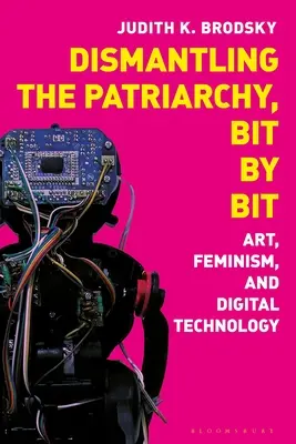 Demontaż patriarchatu, kawałek po kawałku: sztuka, feminizm i technologia cyfrowa - Dismantling the Patriarchy, Bit by Bit: Art, Feminism, and Digital Technology