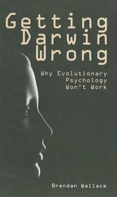 Darwin się myli: Dlaczego psychologia ewolucyjna nie działa - Getting Darwin Wrong: Why Evolutionary Psychology Won't Work