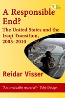 Odpowiedzialny koniec? - Stany Zjednoczone i przemiany w Iraku w latach 2005-2010 - Responsible End? - The United States and the Iraqi Transition, 2005-2010