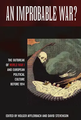 Nieprawdopodobna wojna? Wybuch I wojny światowej i europejska kultura polityczna przed 1914 r. - An Improbable War?: The Outbreak of World War I and European Political Culture Before 1914