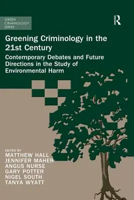 Kryminologia ekologiczna w XXI wieku: Współczesne debaty i przyszłe kierunki w badaniu szkód środowiskowych - Greening Criminology in the 21st Century: Contemporary Debates and Future Directions in the Study of Environmental Harm