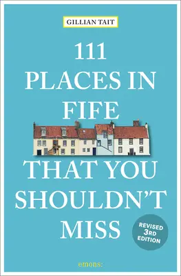 111 miejsc w Fife, których nie powinieneś przegapić poprawione - 111 Places in Fife That You Shouldn't Miss Revised