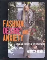 Moda, pożądanie i niepokój - wizerunek i moralność w XX wieku - Fashion, Desire and Anxiety - Image and Morality in the Twentieth Century