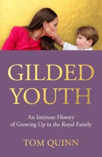 Pozłacana młodość - intymna historia dorastania w rodzinie królewskiej - Gilded Youth - An Intimate History of Growing Up in the Royal Family