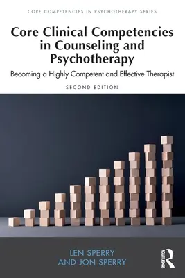 Podstawowe kompetencje kliniczne w poradnictwie i psychoterapii: Stawanie się wysoce kompetentnym i skutecznym terapeutą - Core Clinical Competencies in Counseling and Psychotherapy: Becoming a Highly Competent and Effective Therapist