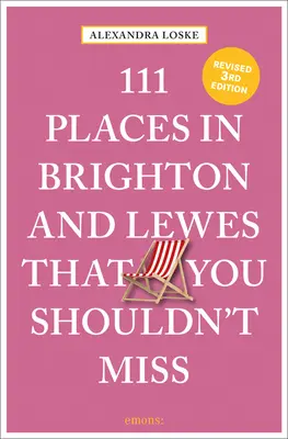 111 miejsc w Brighton i Lewes, których nie możesz przegapić - 111 Places in Brighton & Lewes That You Shouldn't Miss Revised