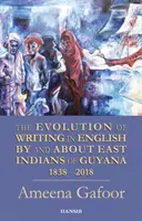 Ewolucja pisania w języku angielskim przez i o wschodnich Indianach Gujany 1838-2018 - Evolution Of Writing In English By And About East Indians Of Guyana 1838-2018