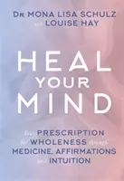 Uzdrów swój umysł - Twoja recepta na zdrowie poprzez medycynę, afirmacje i intuicję - Heal Your Mind - Your Prescription for Wholeness through Medicine, Affirmations and Intuition