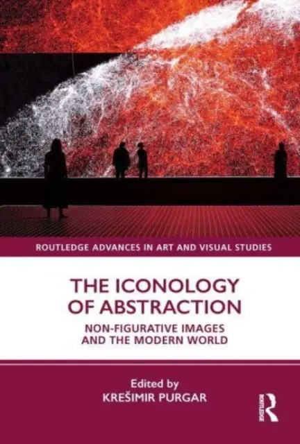 Ikonologia abstrakcji: Obrazy niefiguratywne i współczesny świat - The Iconology of Abstraction: Non-Figurative Images and the Modern World