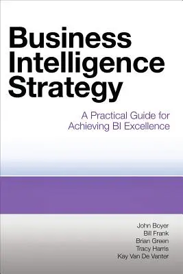 Strategia Business Intelligence: Praktyczny przewodnik po osiąganiu doskonałości BI - Business Intelligence Strategy: A Practical Guide for Achieving BI Excellence