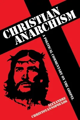 Chrześcijański anarchizm - polityczny komentarz do Ewangelii - Christian Anarchism - A Political Commentary on the Gospel