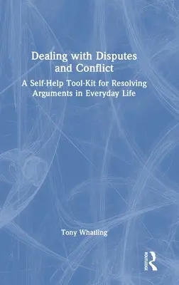 Radzenie sobie ze sporami i konfliktami: Zestaw narzędzi samopomocy do rozwiązywania sporów w życiu codziennym - Dealing with Disputes and Conflict: A Self-Help Tool-Kit for Resolving Arguments in Everyday Life