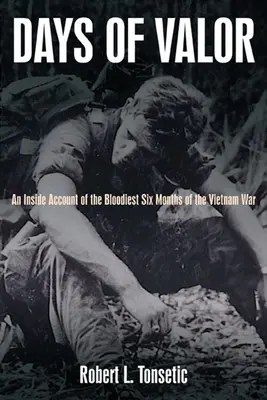 Days of Valor: Wewnętrzna relacja z najkrwawszych sześciu miesięcy wojny w Wietnamie - Days of Valor: An Inside Account of the Bloodiest Six Months of the Vietnam War