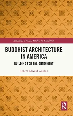 Architektura buddyjska w Ameryce: Budowanie dla oświecenia - Buddhist Architecture in America: Building for Enlightenment