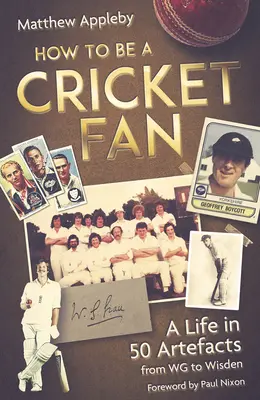 Jak być fanem krykieta: życie w 50 artefaktach od Wg do Wisden - How to Be a Cricket Fan: A Life in 50 Artefacts from Wg to Wisden