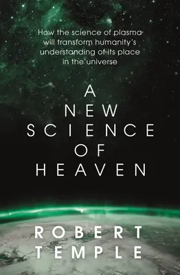 Nowa nauka o niebie: jak nowa nauka o fizyce plazmy rzuca światło na doświadczenie duchowe - A New Science of Heaven: How the New Science of Plasma Physics Is Shedding Light on Spiritual Experience