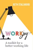 WorkJoy: Zestaw narzędzi dla lepszego życia zawodowego - WorkJoy: A Toolkit for a Better Working Life