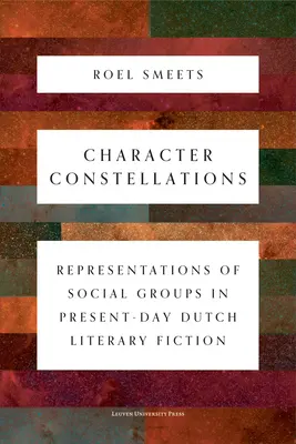 Konstelacje postaci: Reprezentacje grup społecznych we współczesnej holenderskiej literaturze pięknej - Character Constellations: Representations of Social Groups in Present-Day Dutch Literary Fiction