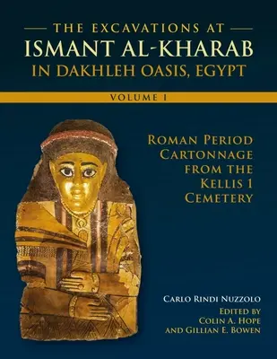Wykopaliska w Ismant Al-Kharab: Tom 1 - Kartonaż z okresu rzymskiego z cmentarza Kellis 1 - The Excavations at Ismant Al-Kharab: Volume 1 - Roman Period Cartonnage from the Kellis 1 Cemetery