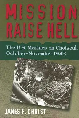 Misja Raise Hell - amerykańska piechota morska na Choiseul, październik-listopad 1943 r. - Mission Raise Hell - The U.S. Marines on Choiseul, October-November 1943