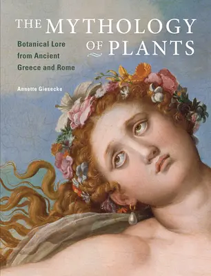 Mitologia roślin: Wiedza botaniczna ze starożytnej Grecji i Rzymu - The Mythology of Plants: Botanical Lore from Ancient Greece and Rome