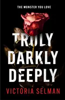 Truly, Darkly, Deeply - trzymający w napięciu thriller z szokującym zwrotem akcji *teraz wybór Richard & Judy Book Club* - Truly, Darkly, Deeply - the gripping thriller with a shocking twist *now a Richard & Judy Book Club pick*
