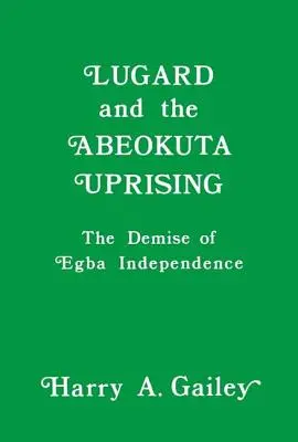 Lugard i powstanie w Abeokucie: Upadek niepodległości Egba - Lugard and the Abeokuta Uprising: The Demise of Egba Independence