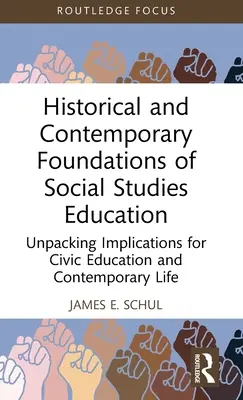 Historyczne i współczesne podstawy edukacji społecznej: Rozpakowywanie implikacji dla edukacji obywatelskiej i współczesnego życia - Historical and Contemporary Foundations of Social Studies Education: Unpacking Implications for Civic Education and Contemporary Life