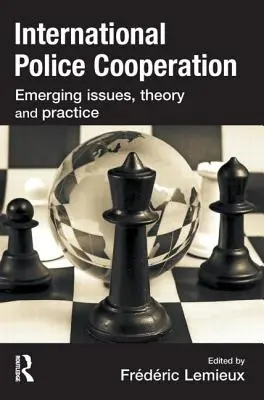 Międzynarodowa współpraca policyjna: Nowe zagadnienia, teoria i praktyka - International Police Cooperation: Emerging Issues, Theory and Practice