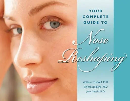 Kompletny przewodnik po zmianie kształtu nosa - Your Complete Guide to Nose Reshaping