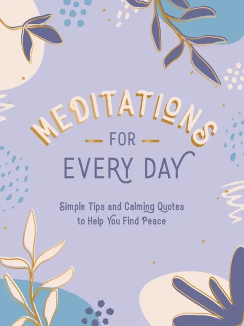 Medytacje na każdy dzień: Proste wskazówki i uspokajające cytaty, które pomogą ci znaleźć spokój - Meditations for Every Day: Simple Tips and Calming Quotes to Help You Find Stillness