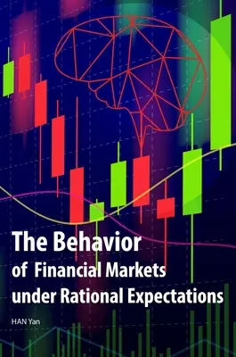 Zachowanie rynków finansowych w warunkach racjonalnych oczekiwań - The Behavior of Financial Markets Under Rational Expectations